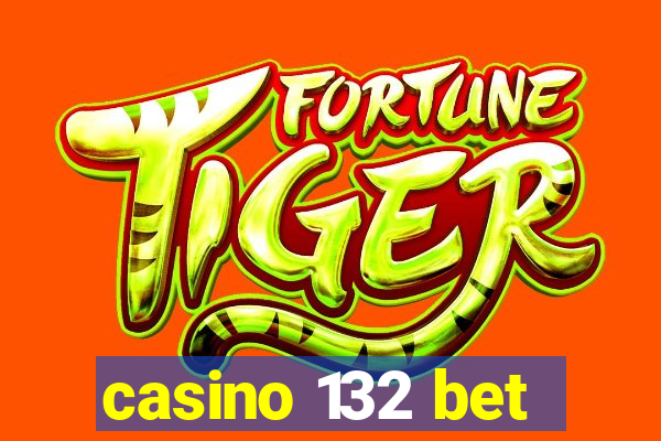 casino 132 bet